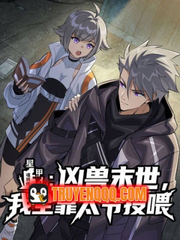 Tinh Giáp: Hung Thú Mạt Thế, Ta Dựa Vào Thái Gia Cho Ăn